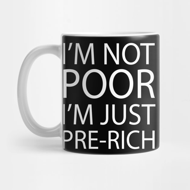 I'm not poor, I'm just pre-rich by Water Boy